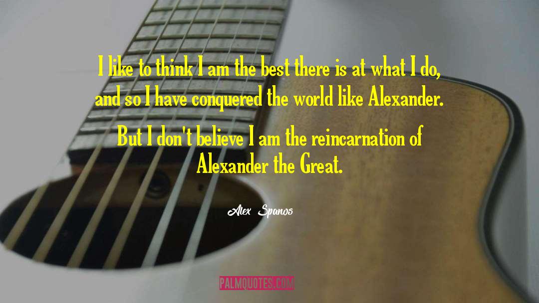 Reincarnation quotes by Alex Spanos