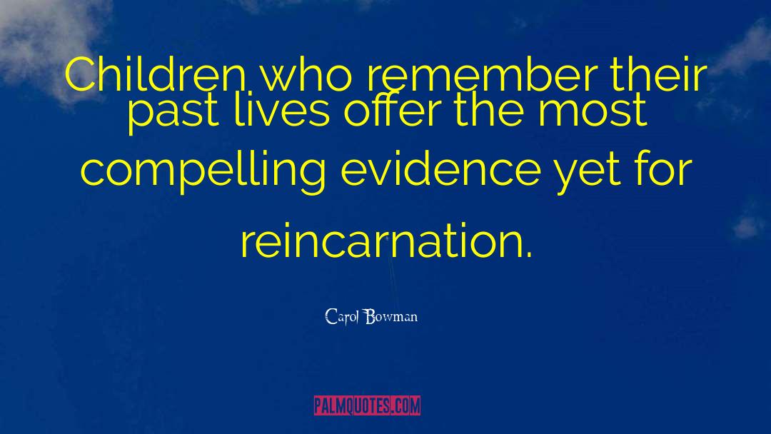 Reincarnation quotes by Carol Bowman