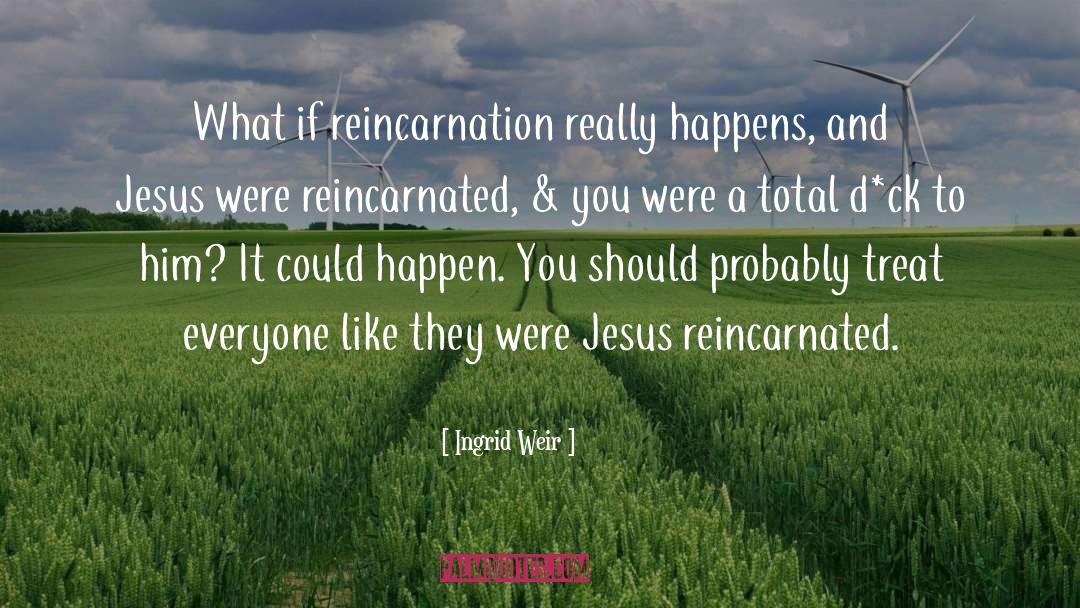 Reincarnation quotes by Ingrid Weir