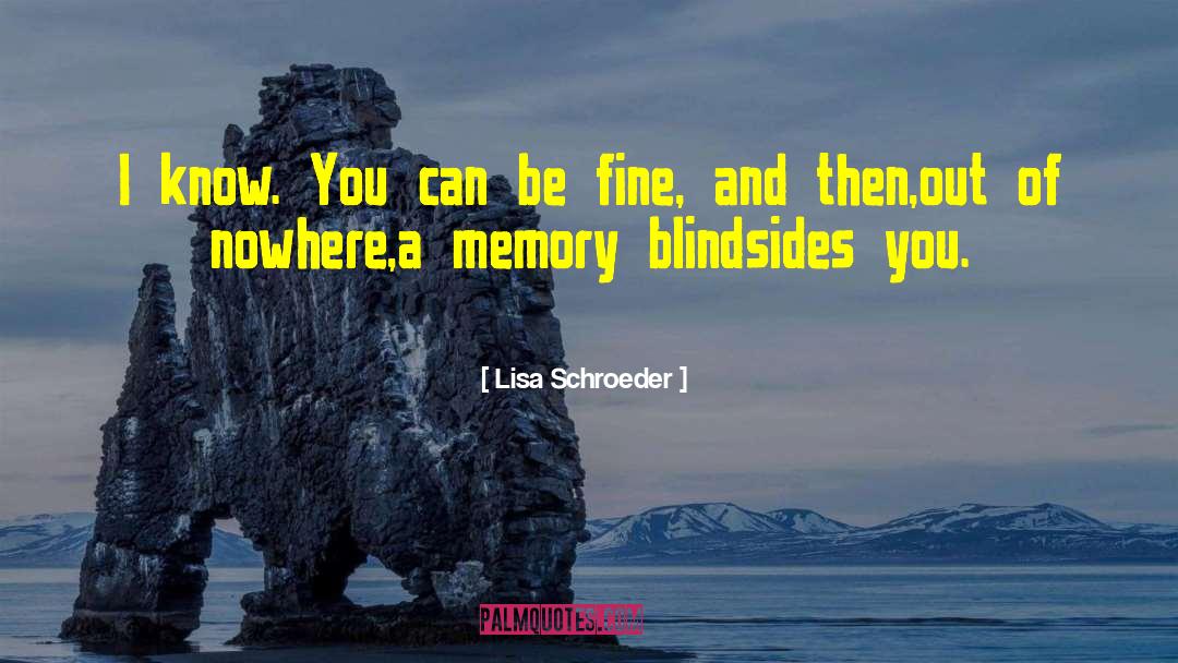 Reinforce Memory quotes by Lisa Schroeder