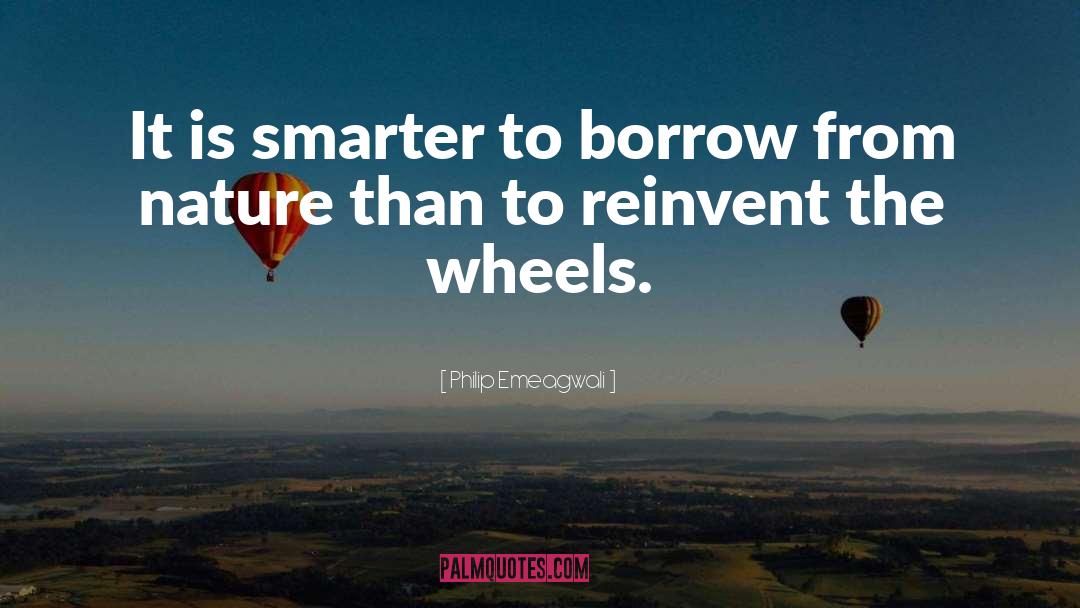 Reinvent The Wheel quotes by Philip Emeagwali