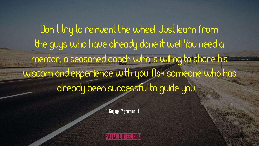 Reinvent The Wheel quotes by George Foreman