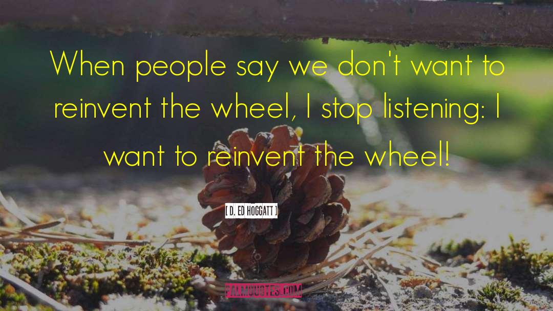 Reinvent The Wheel quotes by D. Ed Hoggatt