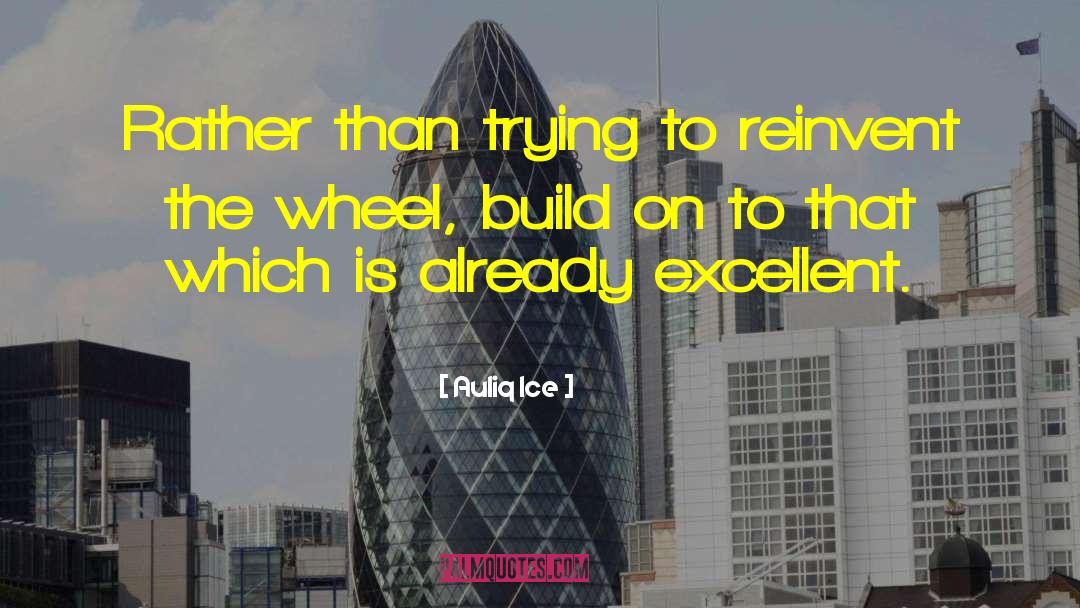 Reinvent The Wheel quotes by Auliq Ice