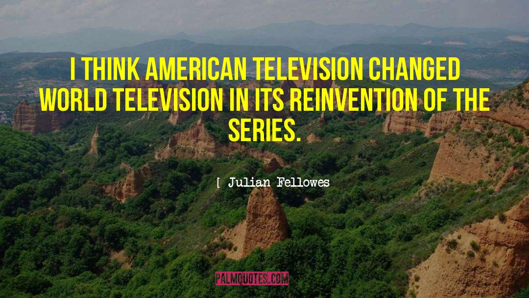 Reinvention quotes by Julian Fellowes