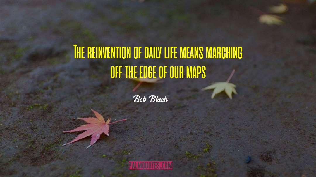 Reinvention quotes by Bob Black