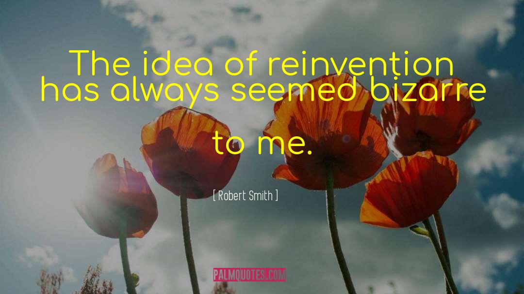 Reinvention quotes by Robert Smith