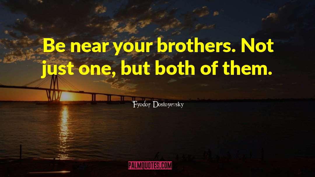 Reither Brothers quotes by Fyodor Dostoyevsky