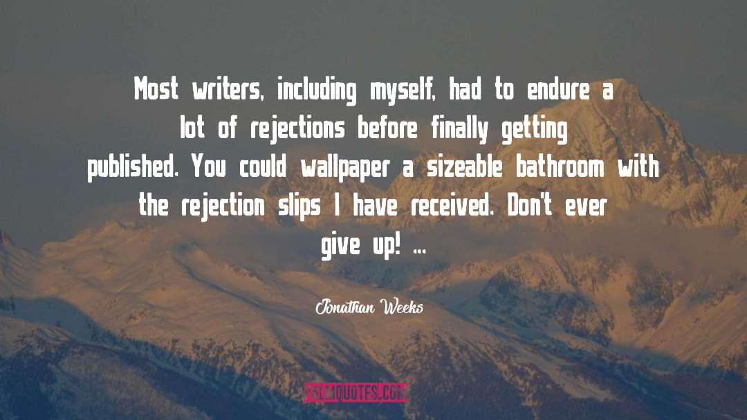 Rejections quotes by Jonathan Weeks