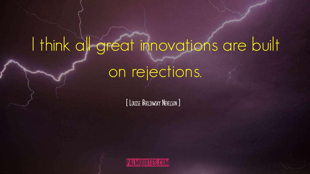 Rejections quotes by Louise Berliawsky Nevelson