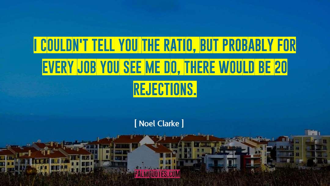 Rejections quotes by Noel Clarke