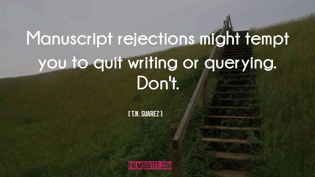 Rejections quotes by T.N. Suarez