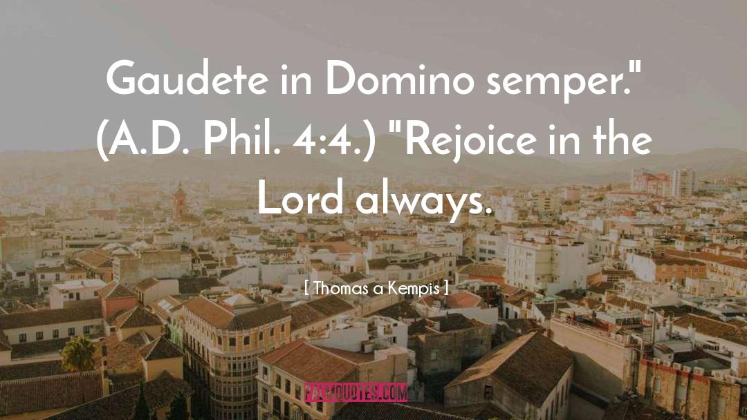 Rejoice quotes by Thomas A Kempis