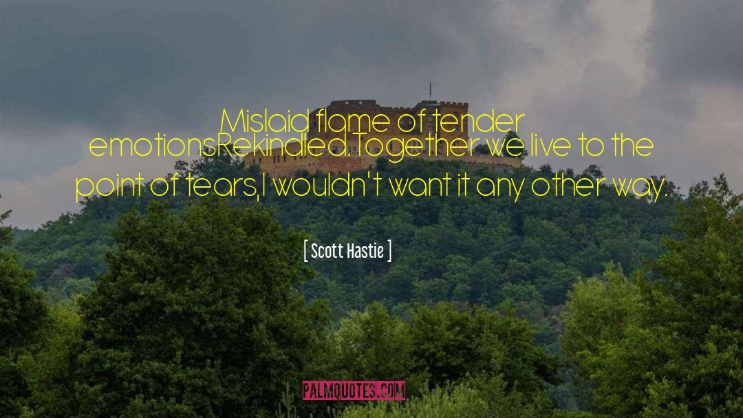 Rekindled quotes by Scott Hastie