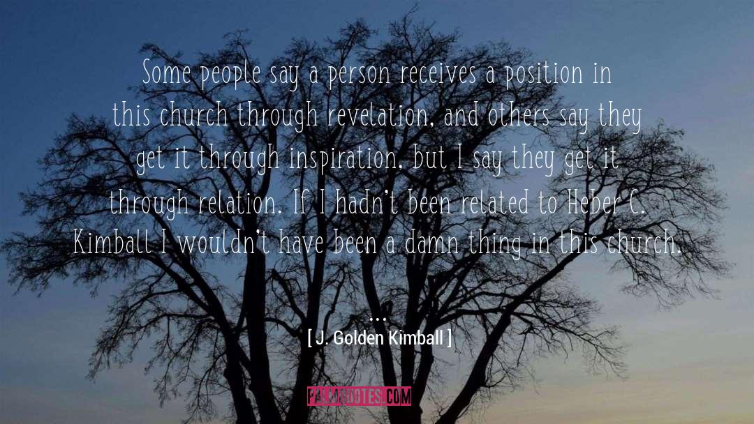 Related quotes by J. Golden Kimball