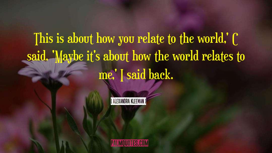 Relates To Me quotes by Alexandra Kleeman