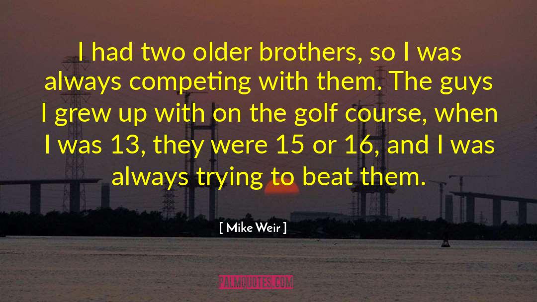 Relation With Brother quotes by Mike Weir