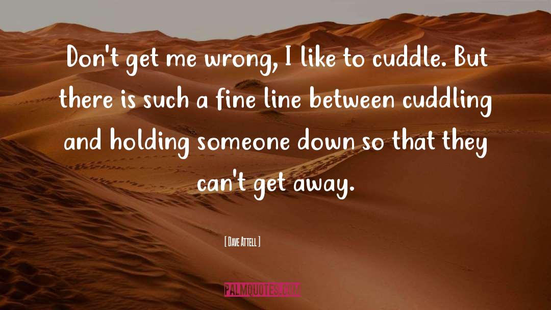 Relationship Cuddling quotes by Dave Attell