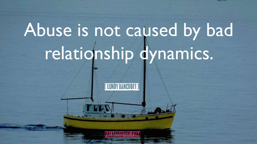 Relationship Dynamics quotes by Lundy Bancroft