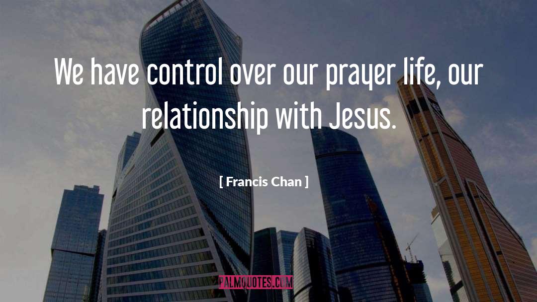 Relationship With Jesus quotes by Francis Chan