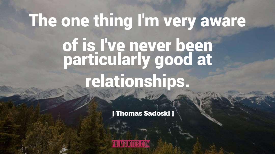 Relationships 101 quotes by Thomas Sadoski