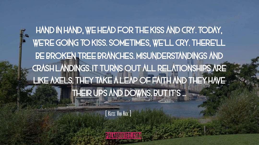 Relationships Have Ups And Downs quotes by Katie Van Ark