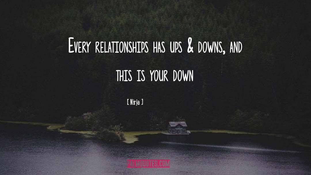 Relationships Have Ups And Downs quotes by Nirja