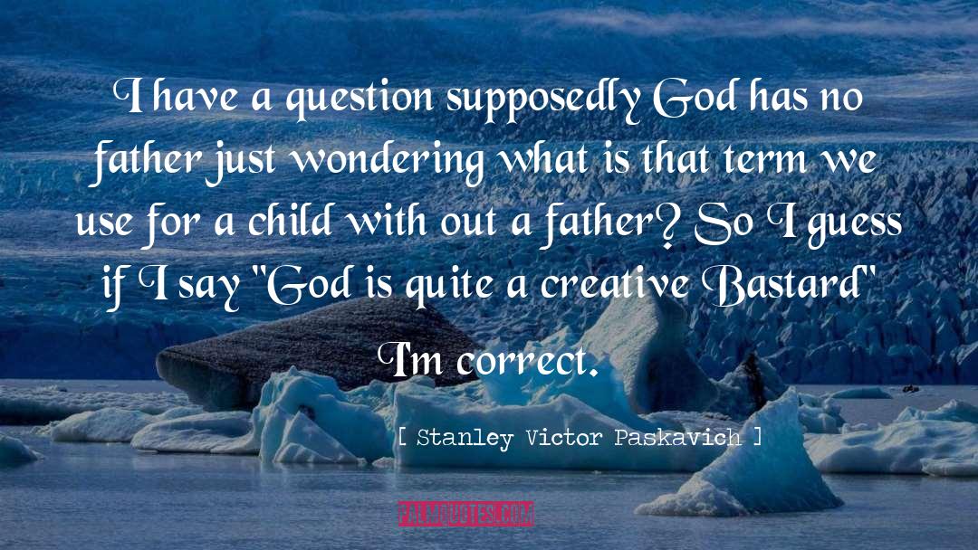 Relationships With God quotes by Stanley Victor Paskavich