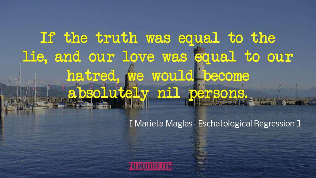Relative Truth quotes by Marieta Maglas- Eschatological Regression