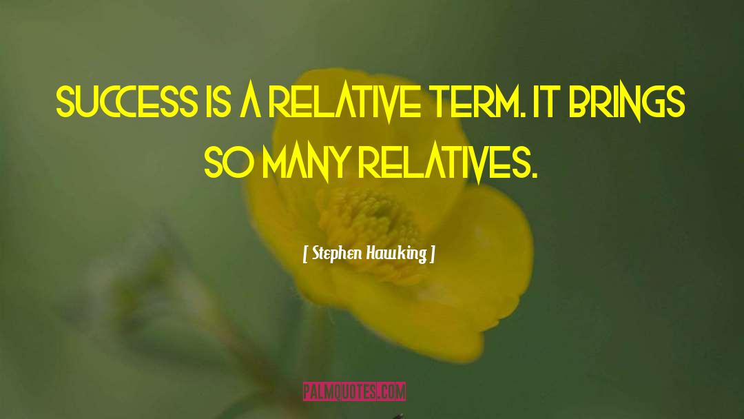 Relatives quotes by Stephen Hawking