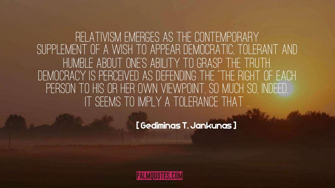 Relativism quotes by Gediminas T. Jankunas