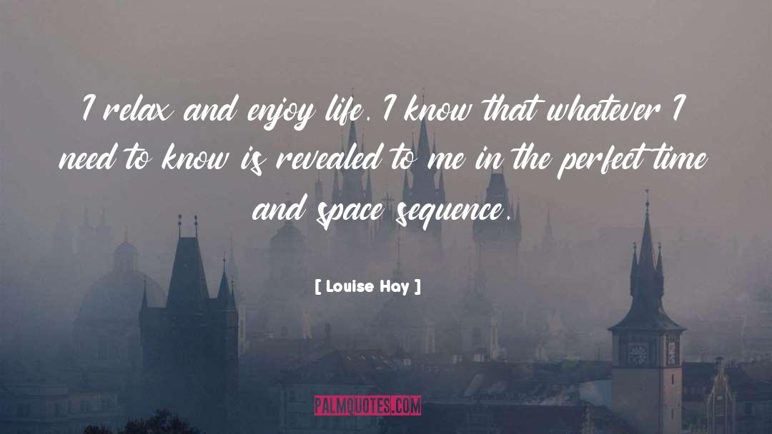 Relax And Enjoy Life quotes by Louise Hay