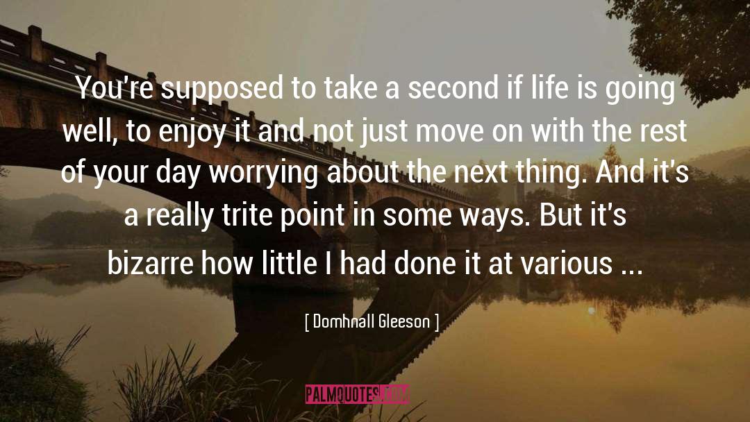 Relax And Enjoy Life quotes by Domhnall Gleeson