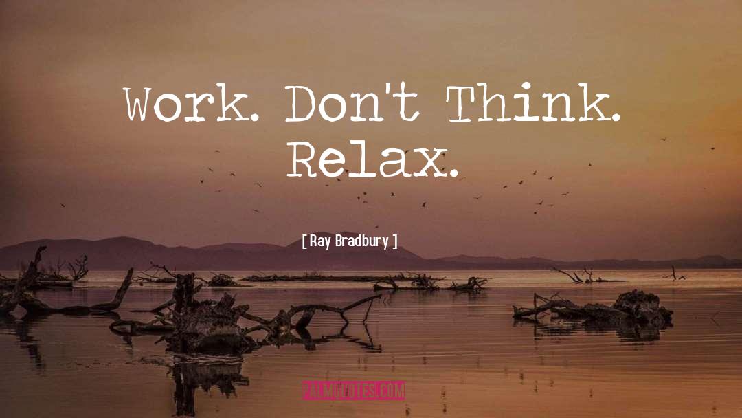 Relax quotes by Ray Bradbury