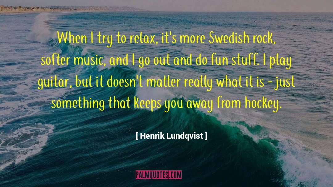 Relax Yourself quotes by Henrik Lundqvist