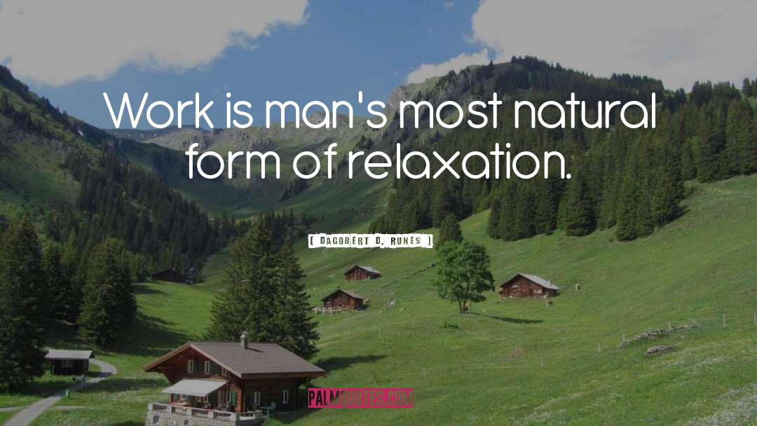 Relaxation quotes by Dagobert D. Runes