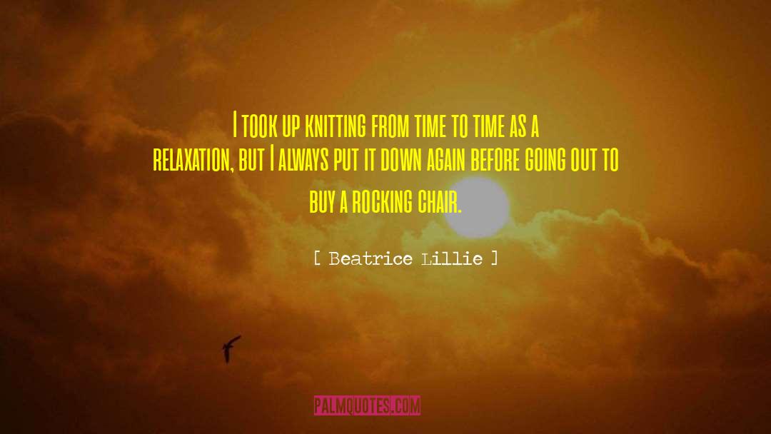 Relaxation quotes by Beatrice Lillie