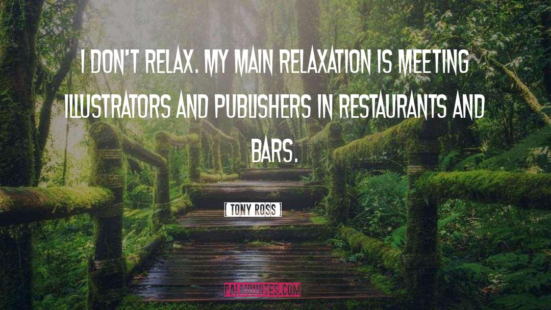 Relaxation quotes by Tony Ross