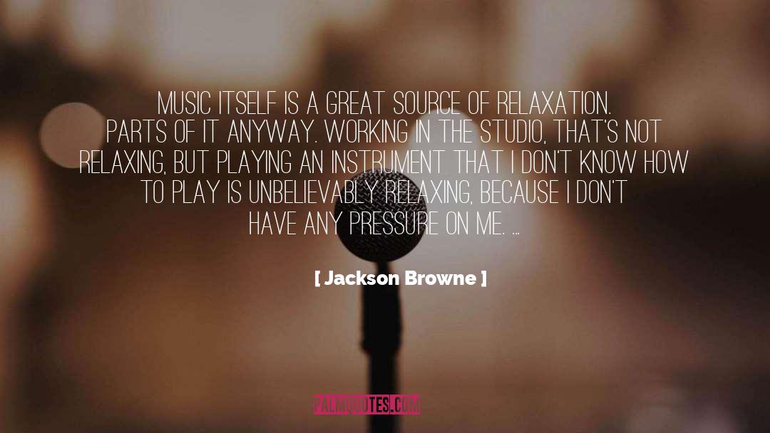 Relaxing Quote quotes by Jackson Browne