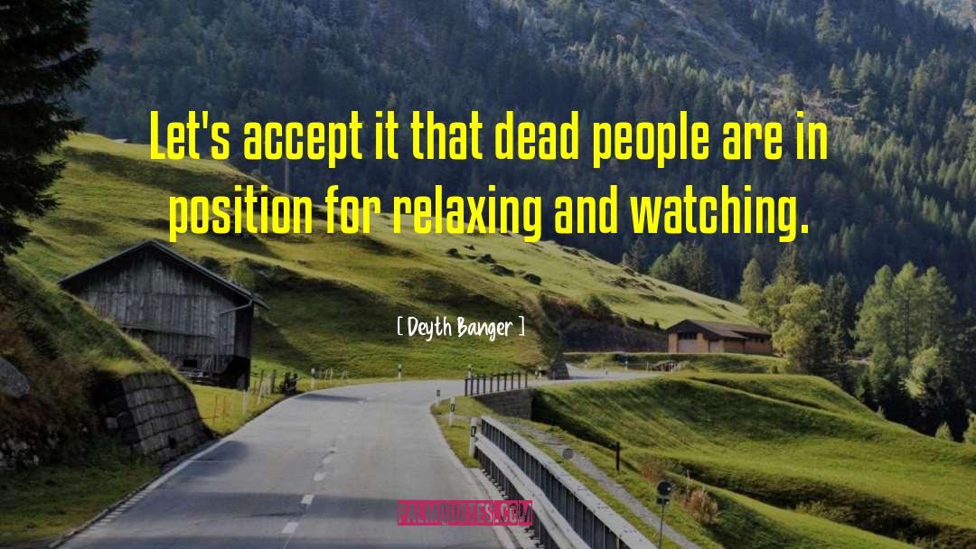 Relaxing Quote quotes by Deyth Banger