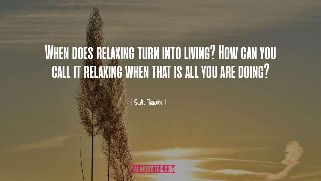 Relaxing Quote quotes by S.A. Tawks