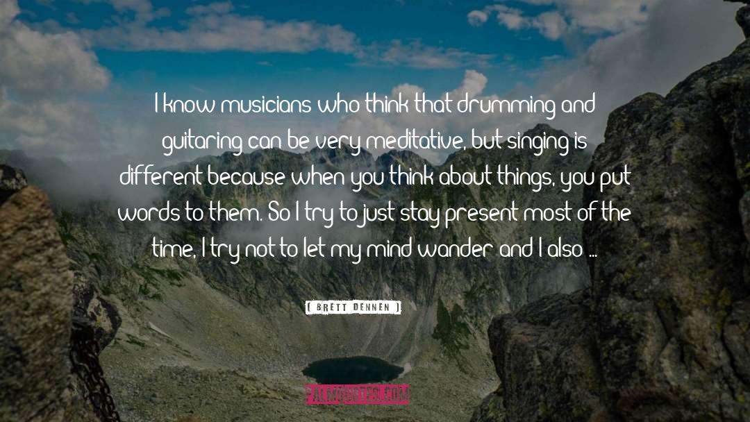 Relaxing The Mind quotes by Brett Dennen