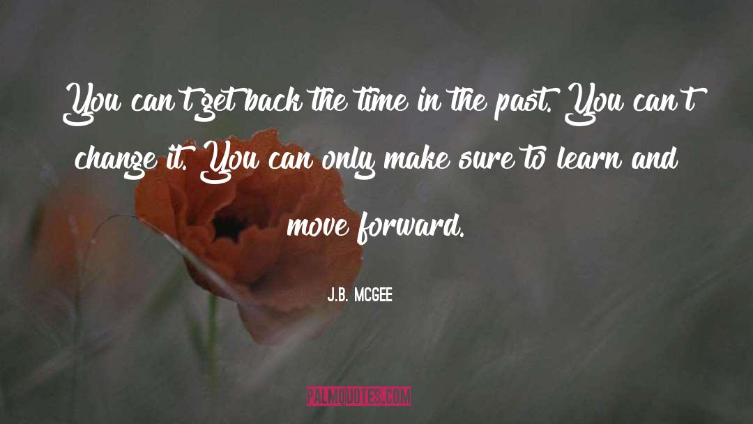 Release The Past quotes by J.B. McGee