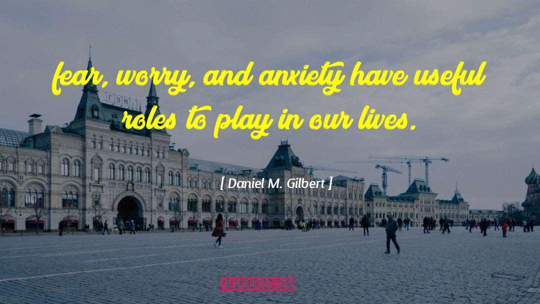 Releasing Fear quotes by Daniel M. Gilbert