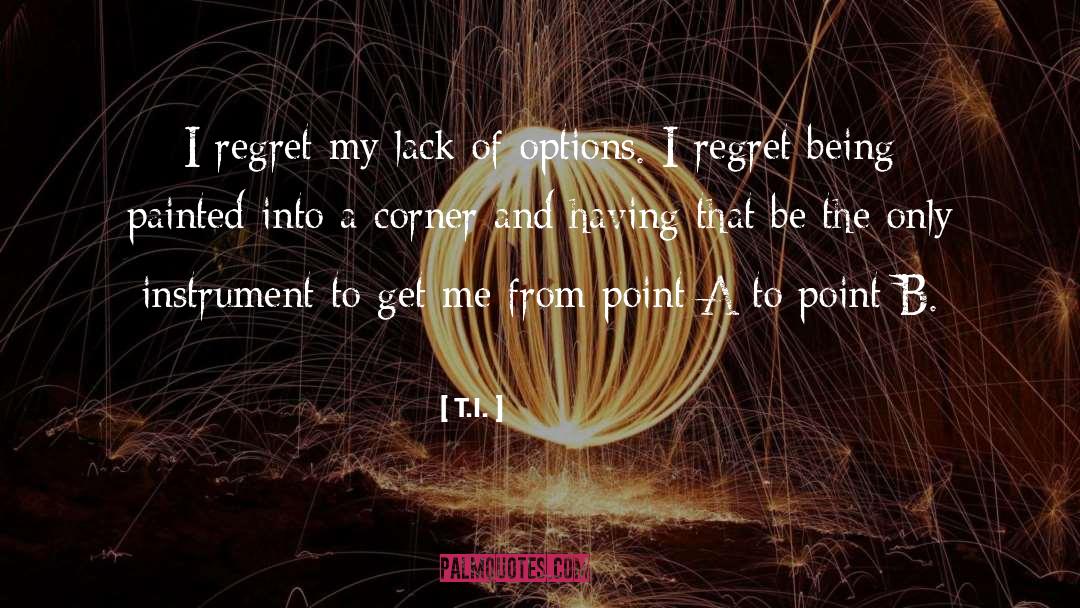 Releasing Regret quotes by T.I.