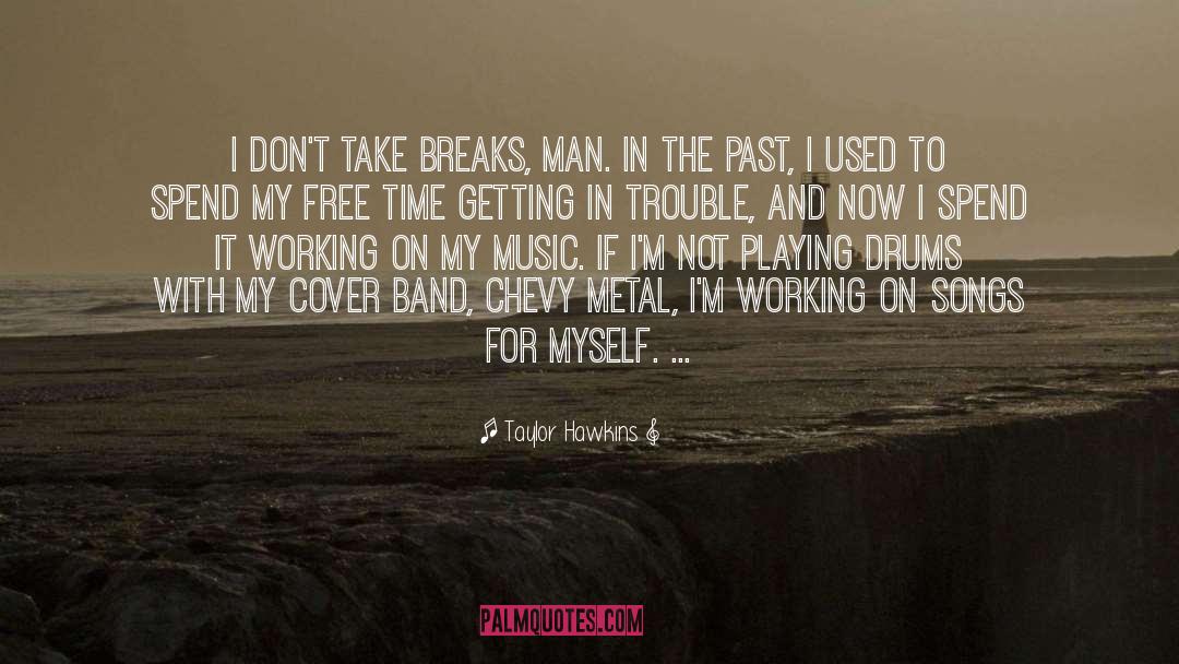 Releasing The Past quotes by Taylor Hawkins