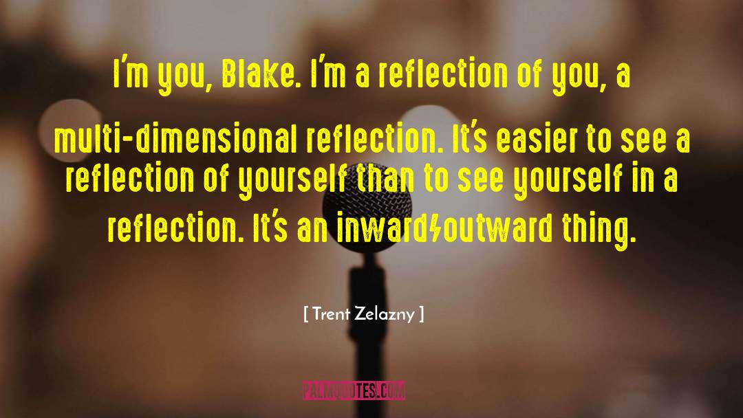 Relection Of Yourself quotes by Trent Zelazny