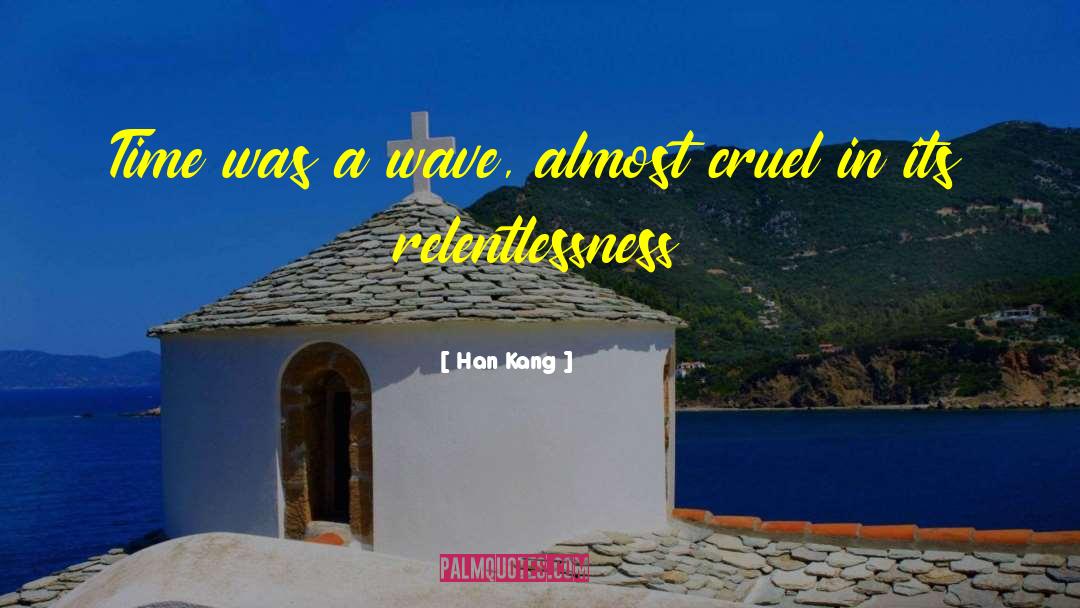 Relentlessness quotes by Han Kang