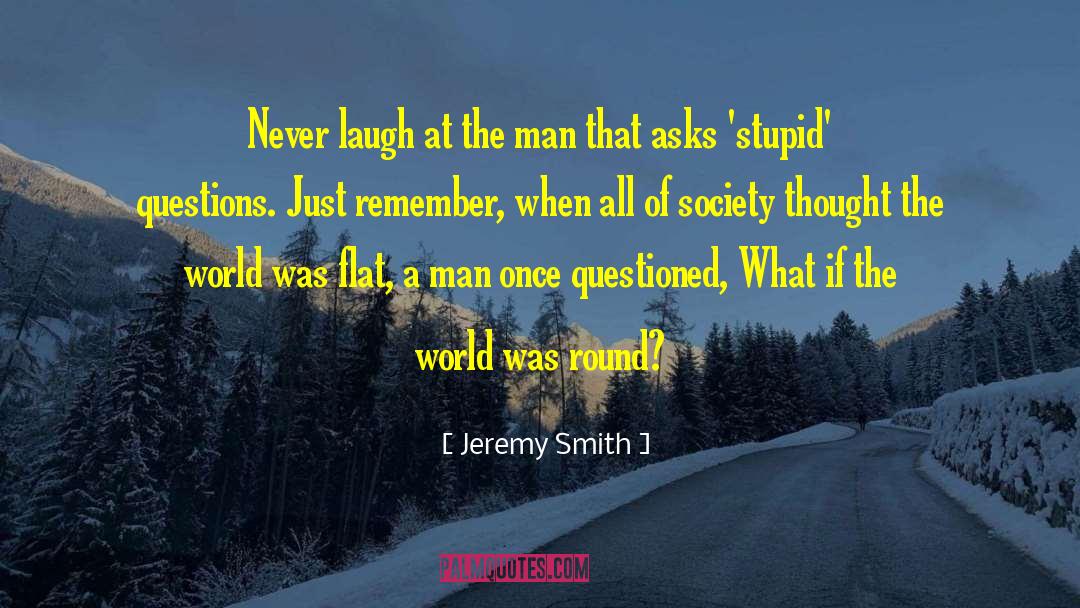 Relevant Questions quotes by Jeremy Smith