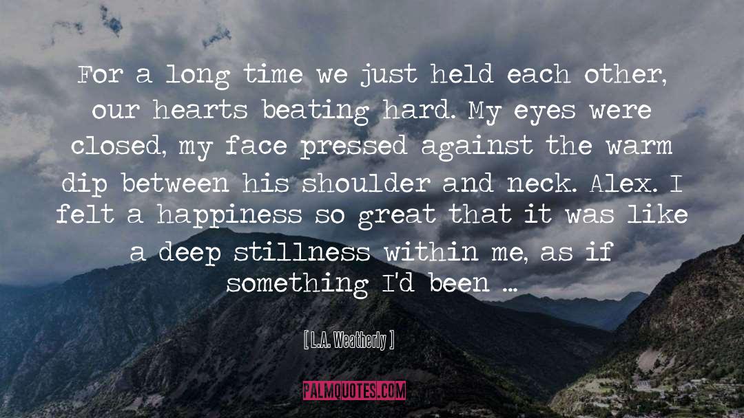 Relief Next To Me quotes by L.A. Weatherly